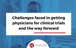 Challenges faced in getting physicians for clinical trials and the way forward
