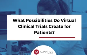 What Possibilities Do Virtual Clinical Trials Create for Patients?