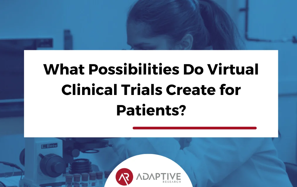 What Possibilities Do Virtual Clinical Trials Create for Patients?