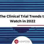 The Clinical Trial Trends to Watch in 2022