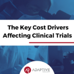The Key Cost Drivers Affecting Clinical Trials 