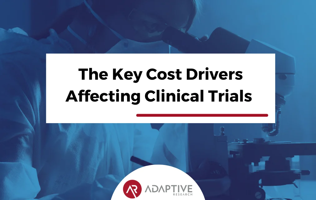 The Key Cost Drivers Affecting Clinical Trials 