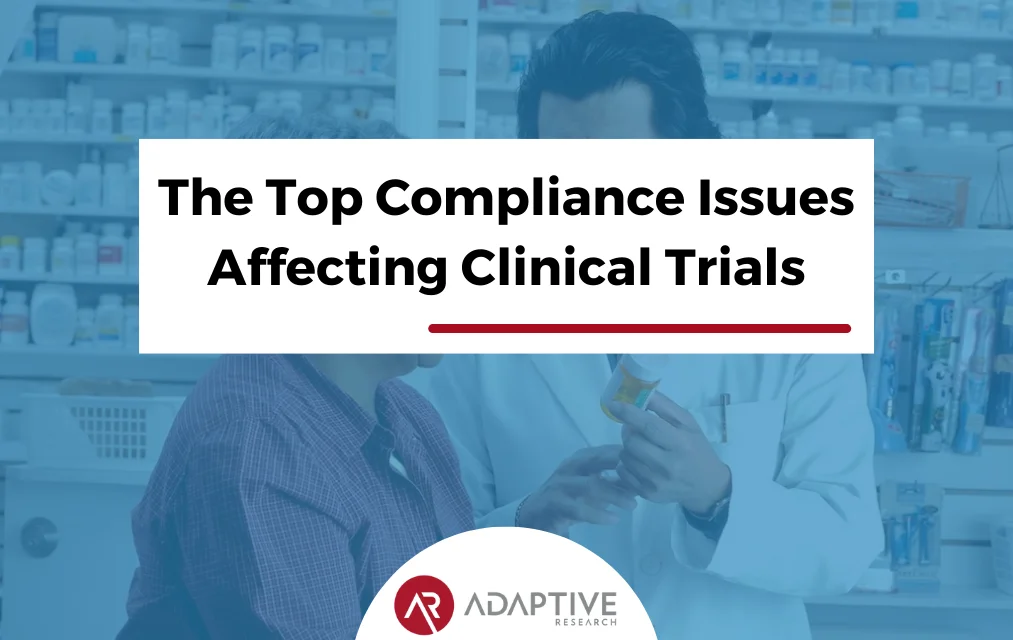 The Top Compliance Issues Affecting Clinical Trials