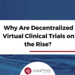 Why Are Decentralized Virtual Clinical Trials on the Rise? 