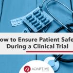 How to Ensure Patient Safety During a Clinical Trial